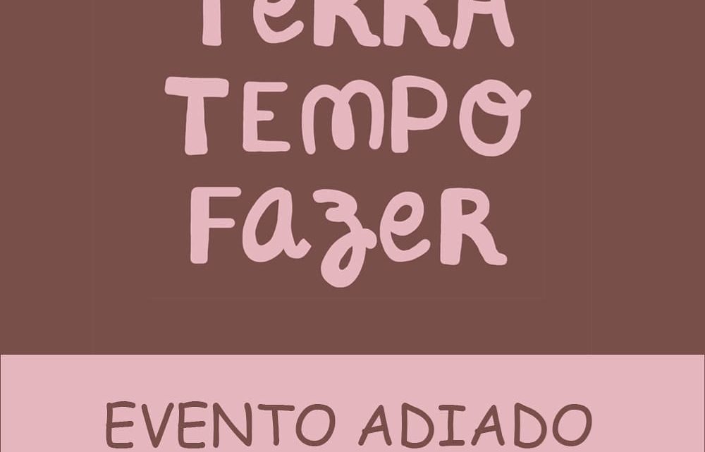 TERRA + TEMPO + FAZER: EVENTO SUSPENSO