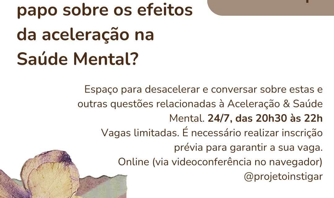 Encontro Instigante: Vamos bater um papo sobre os efeitos da aceleração na Saúde Mental?