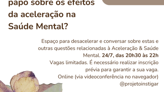 Encontro Instigante: Vamos bater um papo sobre os efeitos da aceleração na Saúde Mental?