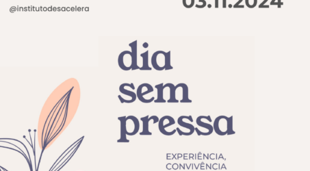 Dia sem Pressa 2024 – Regenerar a atenção para viver no aqui e agora